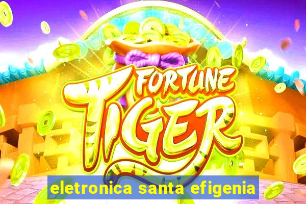 eletronica santa efigenia